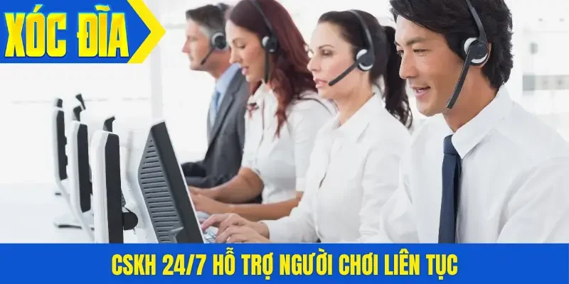 CSKH 24/7 hỗ trợ người chơi liên tục
